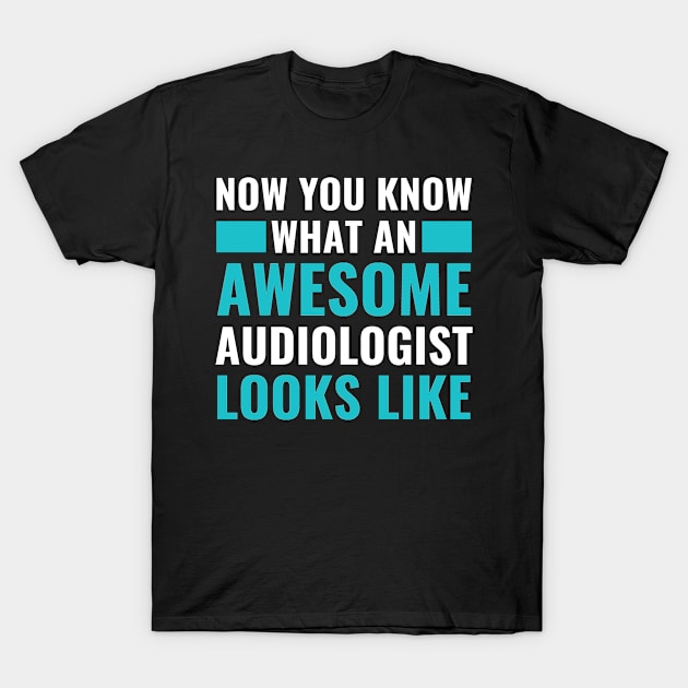 Now You Know What an Awesome Audiologist Looks Audiology T-Shirt by Dr_Squirrel